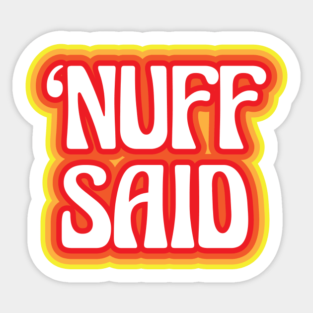 "Nuff Said" Sticker by jepegdesign